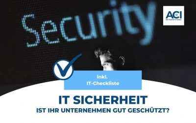 IT Sicherheit – Ist Ihr Unternehmen ausreichend geschützt?