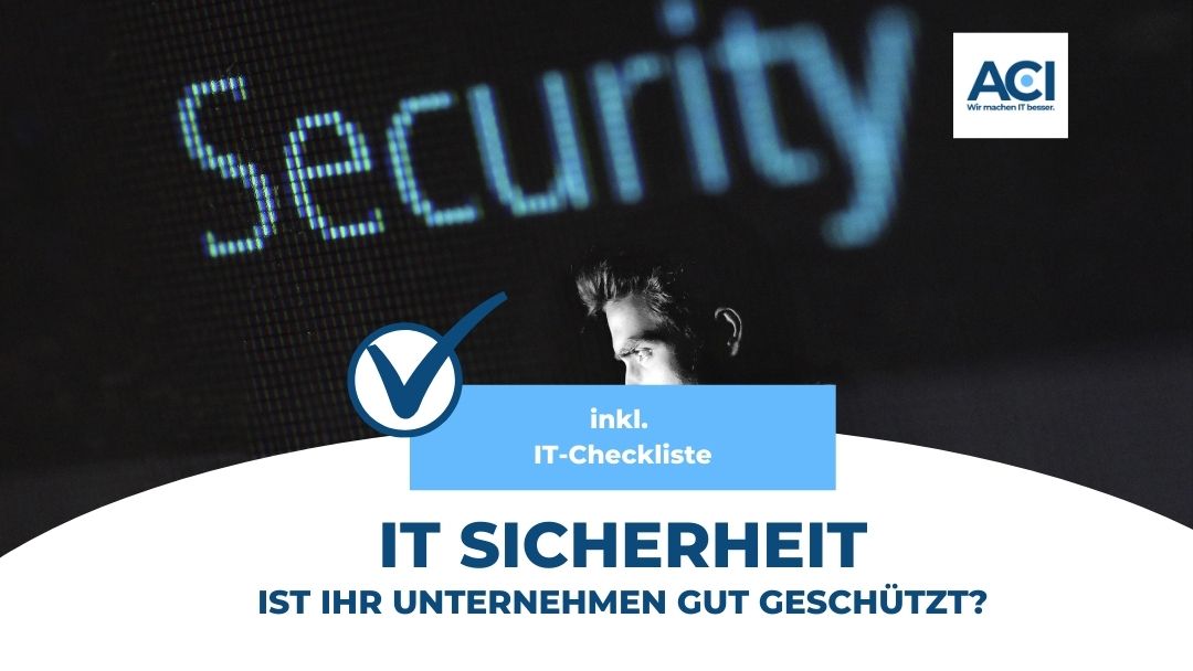 IT Sicherheit – Ist Ihr Unternehmen ausreichend geschützt?