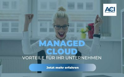 Managed Cloud – Was steckt dahinter und welche Vorteile hat es für Ihr Unternehmen?